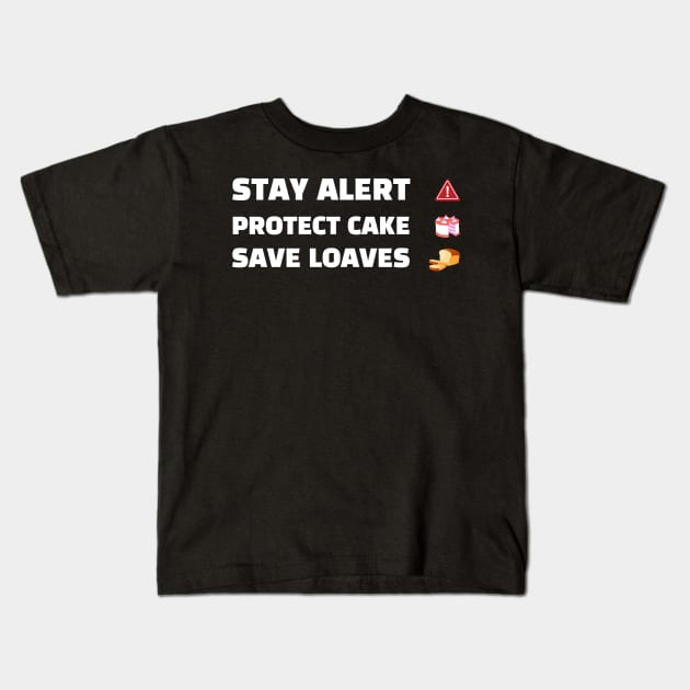 Stay Alert Protect Cake Save Loaves Kids T-Shirt by Helena Morpho 
